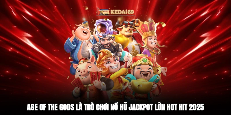 Age of the Gods là trò chơi nổ hũ jackpot lớn hot hit 2025