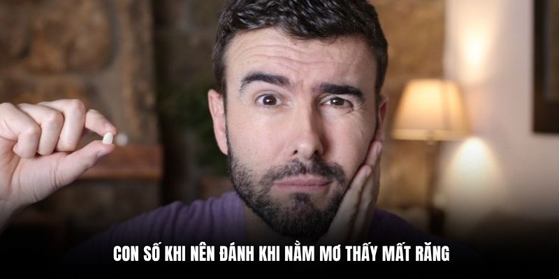 Con số khi nên đánh khi nằm mơ thấy mất răng