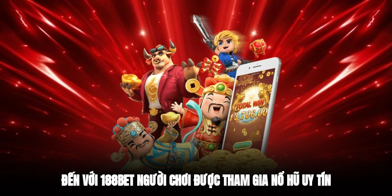 Đến với 188BET người chơi được tham gia nổ hũ uy tín