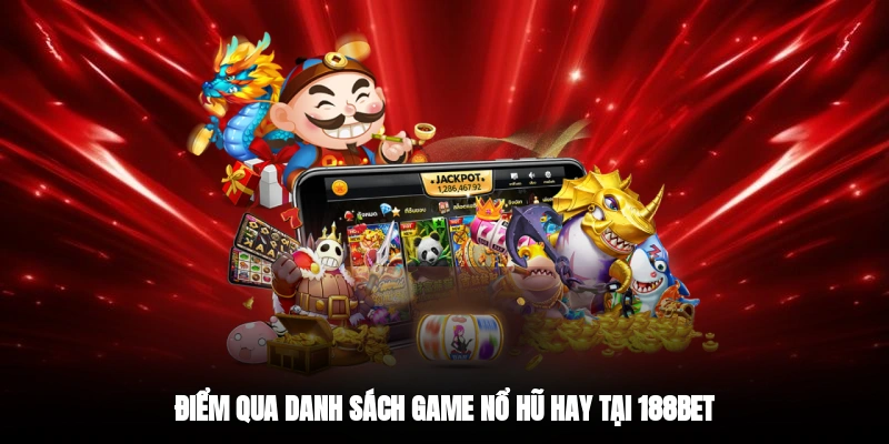 Điểm qua danh sách game nổ hũ hay tại 188BET