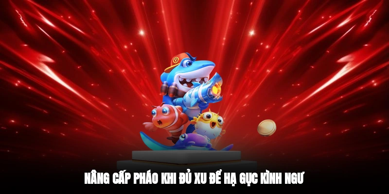 Nâng cấp pháo khi đủ xu để hạ gục kình ngư