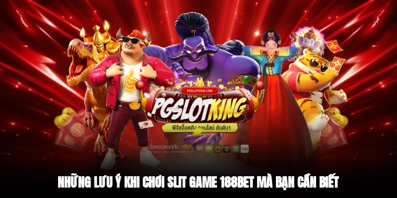 Những lưu ý khi chơi slit game 188BET mà bạn cần biết