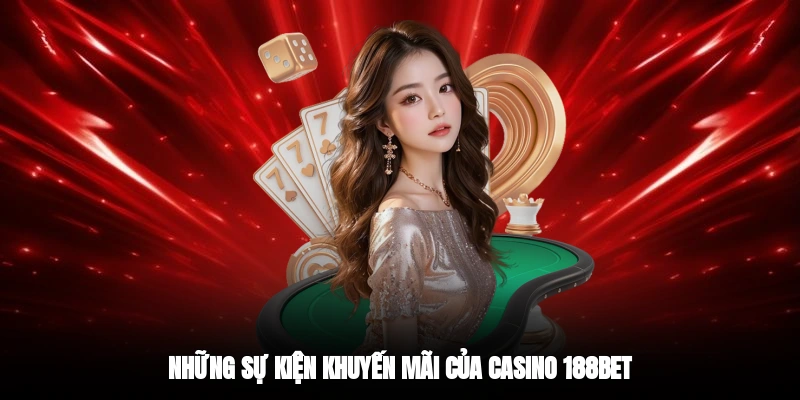 Những sự kiện khuyến mãi của casino 188BET