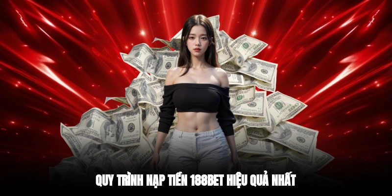 Quy trình nạp tiền 188BET hiệu quả nhất